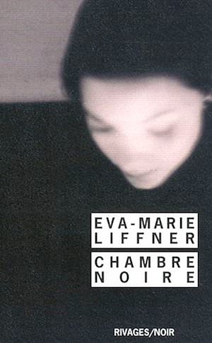 Eva Marie LIFFNER - Chambre Noire Eva Marie LIFFNER - Chambre Noire