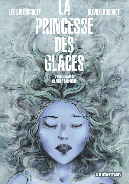 Camilla LACKBERG - La princesse des glaces en BD Camilla LACKBERG et Olivier Bocquet, Léonie Bischoff : La princesse des glaces en BD