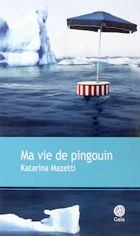 Katarina MAZETTI - Ma vie de pingouin