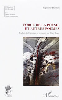 Sigurdur PALSSON - Force de la poesie et autres poemes