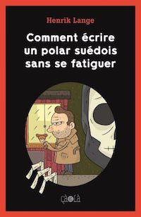 henrik lange-comment-ecrire-un-polar-suedois-sans-se-fatiguer