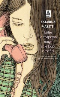 Katarina MAZETTI - Entre le chaperon rouge et le loup est fini
