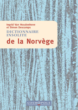 Ingrid Van HOUDENHOVE et Simon DESCAMPS - Dictionnaire insolite de la Norvege