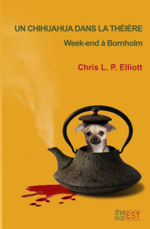 Chris L.P. ELLIOT : Un chihuahua dans la théière - Weekend à Bornholm