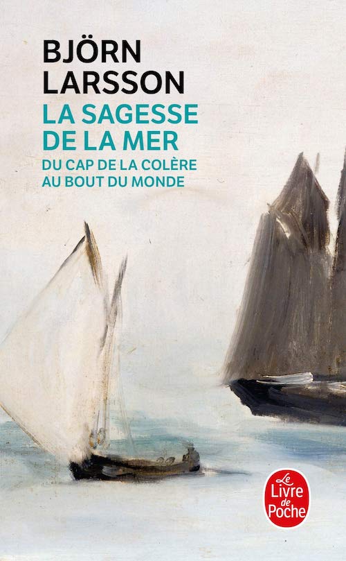Björn LARSSON : La sagesse de la mer - Du cap Colère au bout du monde