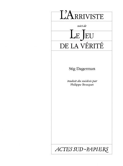 Stig DAGERMAN : L'arriviste - Le jeu de la vérité
