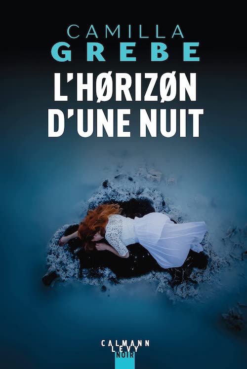 Camilla GREBE - horizon une nuit Camilla GREBE : L'horizon d'une nuit