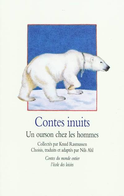Knud RASMUSSEN : Contes inuits - Un ourson chez les hommes
