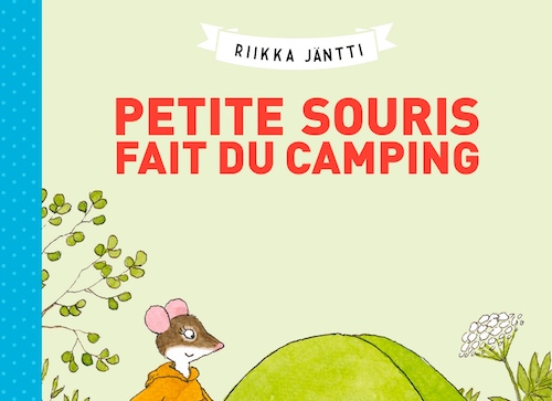Riikka JÄNTTI : Petite Souris fait du camping
