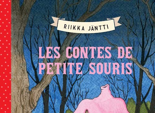 Riikka JÄNTTI : Les contes de Petite Souris