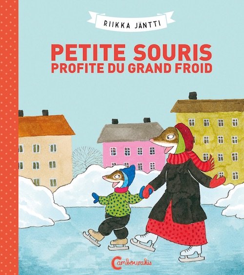 Riikka JANTTI - Petite Souris profite du grand froid Riikka JÄNTTI : Petite Souris profite du grand froid