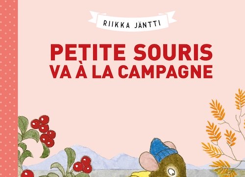 Riikka JÄNTTI : Petite souris va à la campagne