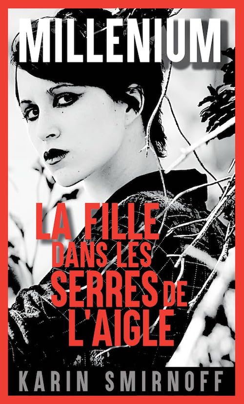 Karin SMIRNOFF - Millenium - Tome 7 - La fille dans les serres de aigle Karin SMIRNOFF : Millénium - Tome 7 - La fille dans les serres de l'aigle