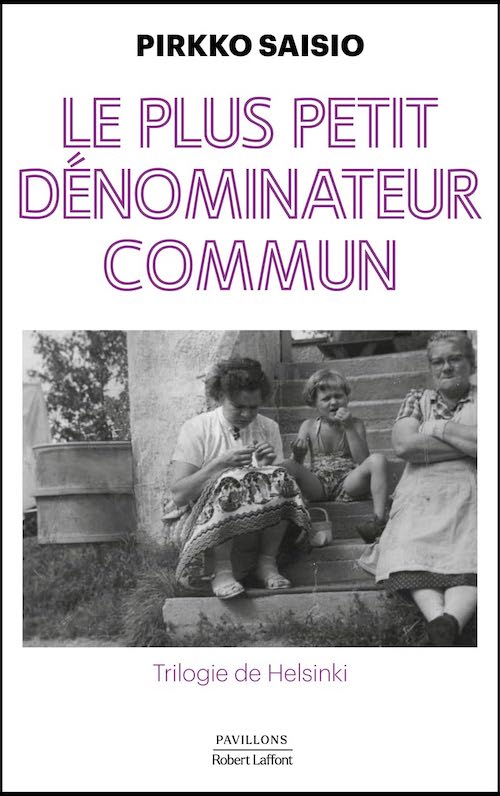 Pirkko Saisio : Trilogie Helsinki - 01 - Le plus petit dénominateur commun