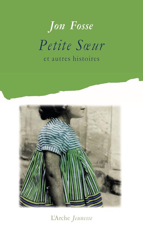 Jon Fosse - Petite soeur et autres histoires Jon Fosse : Petite sœur et autres histoires