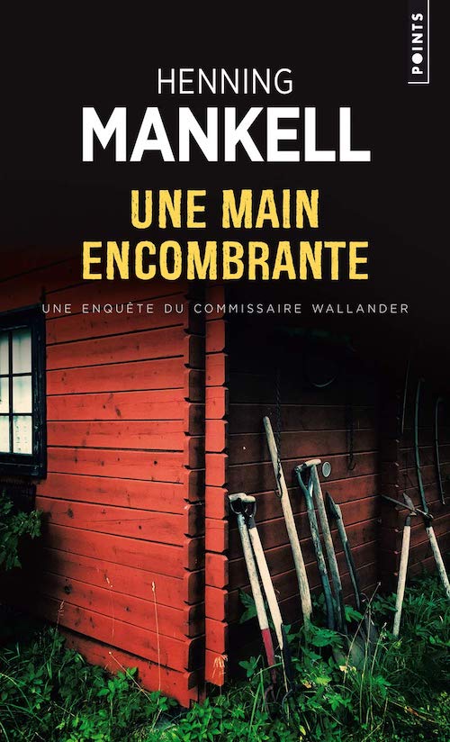 Henning MANKELL - Commissaire Wallander - 11 - Une main encombrante Henning MANKELL : Commissaire Wallander - 11 - Une main encombrante