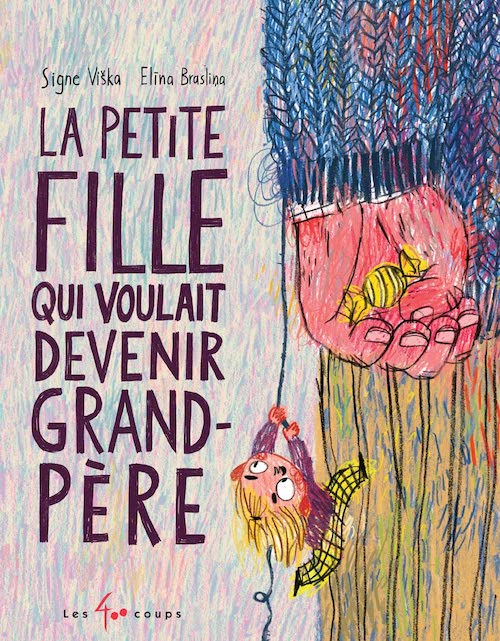 Signe Viska et Elina Braslina - La petite fille qui voulait devenir grand-pere Signe Viška et Elina Braslina : La petite fille qui voulait devenir grand-père